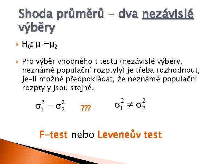 Shoda průměrů - dva nezávislé výběry H 0: μ 1=μ 2 Pro výběr vhodného