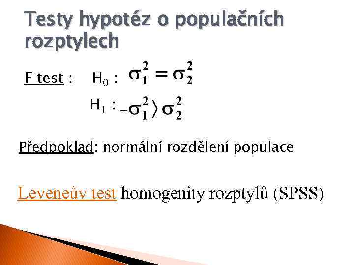 Testy hypotéz o populačních rozptylech F test : H 0 : H 1 :