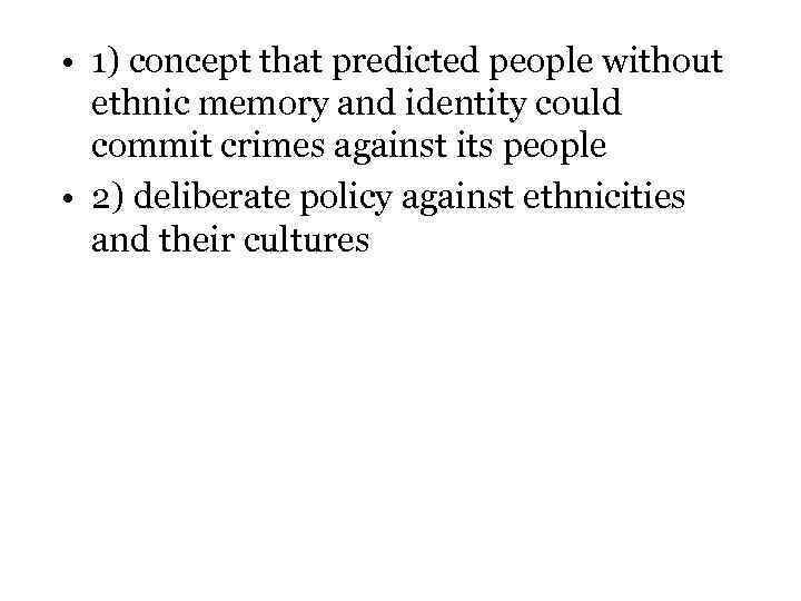  • 1) concept that predicted people without ethnic memory and identity could commit