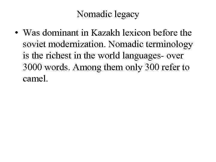 Nomadic legacy • Was dominant in Kazakh lexicon before the soviet modernization. Nomadic terminology