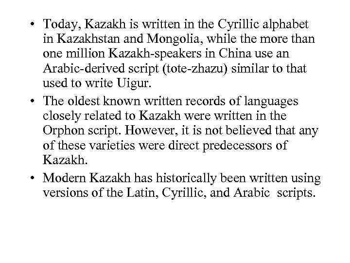  • Today, Kazakh is written in the Cyrillic alphabet in Kazakhstan and Mongolia,