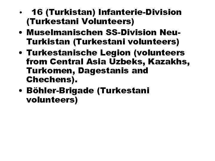  • 16 (Turkistan) Infanterie-Division (Turkestani Volunteers) • Muselmanischen SS-Division Neu. Turkistan (Turkestani volunteers)