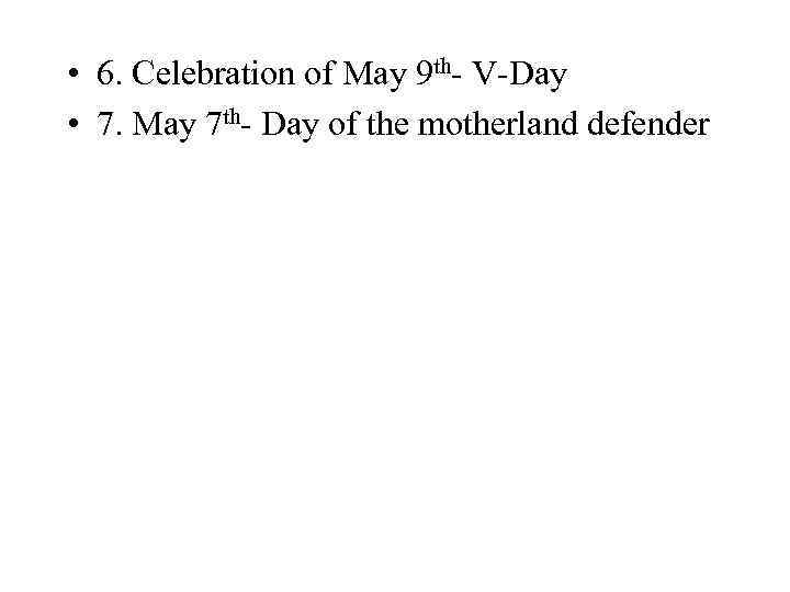  • 6. Celebration of May 9 th- V-Day • 7. May 7 th-