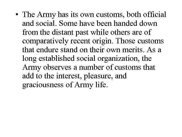  • The Army has its own customs, both official and social. Some have