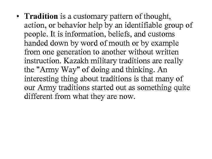  • Tradition is a customary pattern of thought, action, or behavior help by