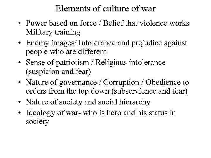 Elements of culture of war • Power based on force / Belief that violence