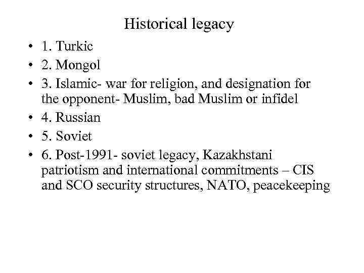 Historical legacy • 1. Turkic • 2. Mongol • 3. Islamic- war for religion,