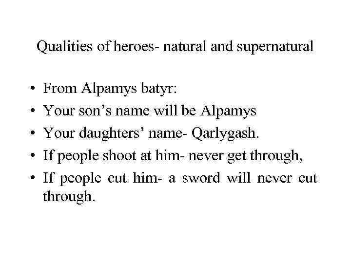 Qualities of heroes- natural and supernatural • • • From Alpamys batyr: Your son’s