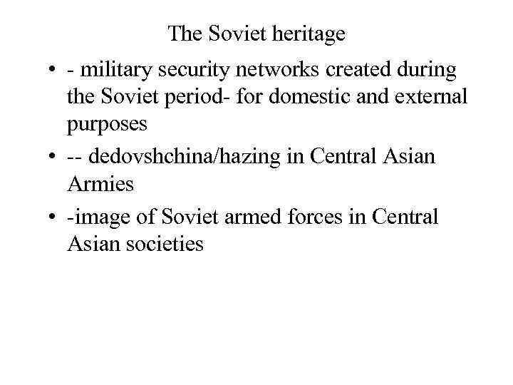 The Soviet heritage • - military security networks created during the Soviet period- for
