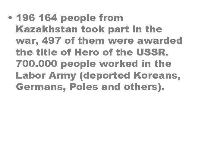  • 196 164 people from Kazakhstan took part in the war, 497 of