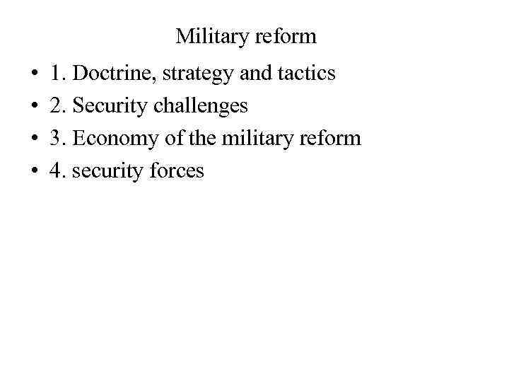 Military reform • • 1. Doctrine, strategy and tactics 2. Security challenges 3. Economy