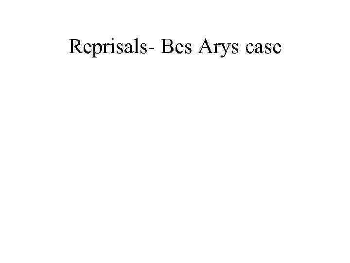 Reprisals- Bes Arys case 