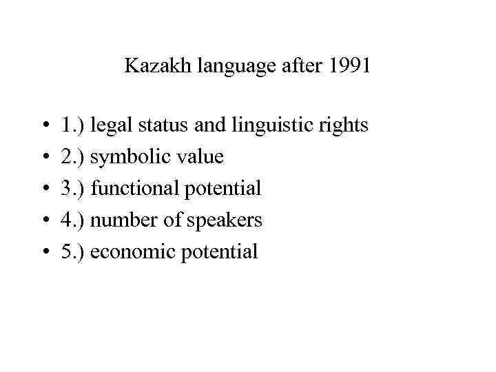 Kazakh language after 1991 • • • 1. ) legal status and linguistic rights