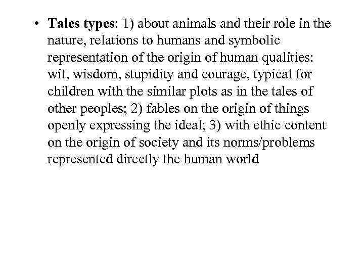  • Tales types: 1) about animals and their role in the nature, relations