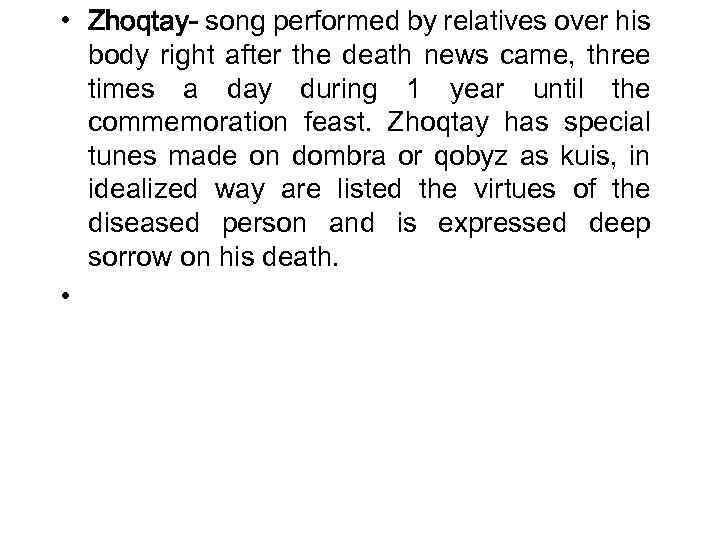  • Zhoqtay- song performed by relatives over his body right after the death