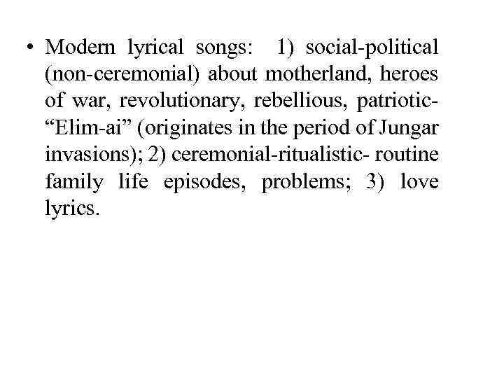  • Modern lyrical songs: 1) social-political (non-ceremonial) about motherland, heroes of war, revolutionary,