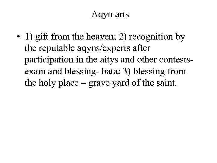 Aqyn arts • 1) gift from the heaven; 2) recognition by the reputable aqyns/experts