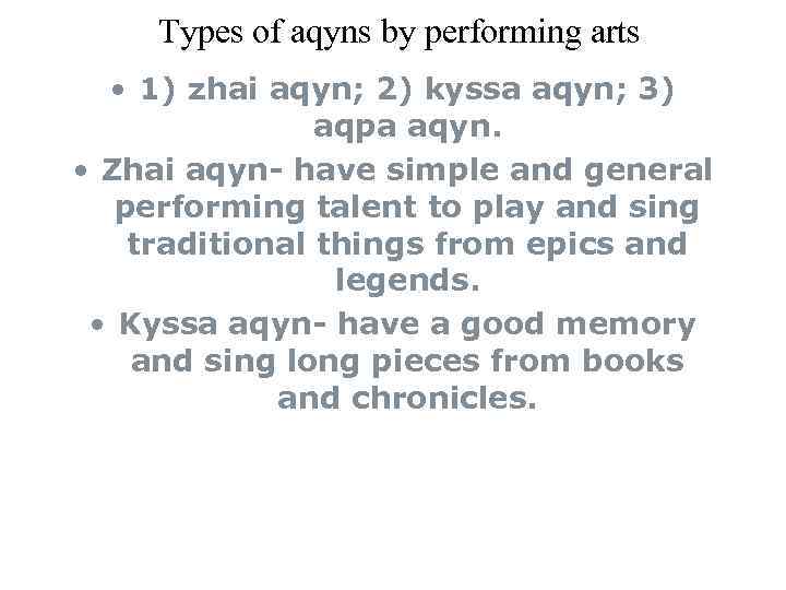 Types of aqyns by performing arts • 1) zhai aqyn; 2) kyssa aqyn; 3)