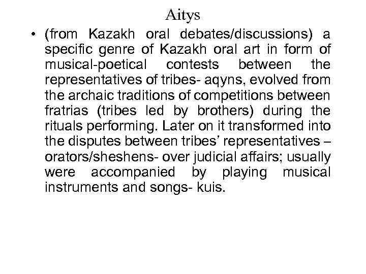 Aitys • (from Kazakh oral debates/discussions) a specific genre of Kazakh oral art in