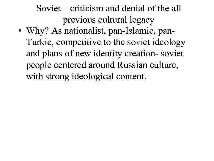 Soviet – criticism and denial of the all previous cultural legacy • Why? As