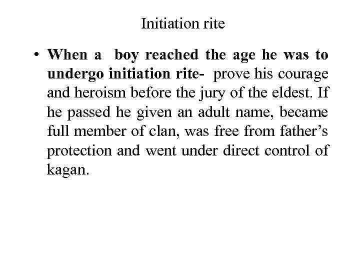 Initiation rite • When a boy reached the age he was to undergo initiation