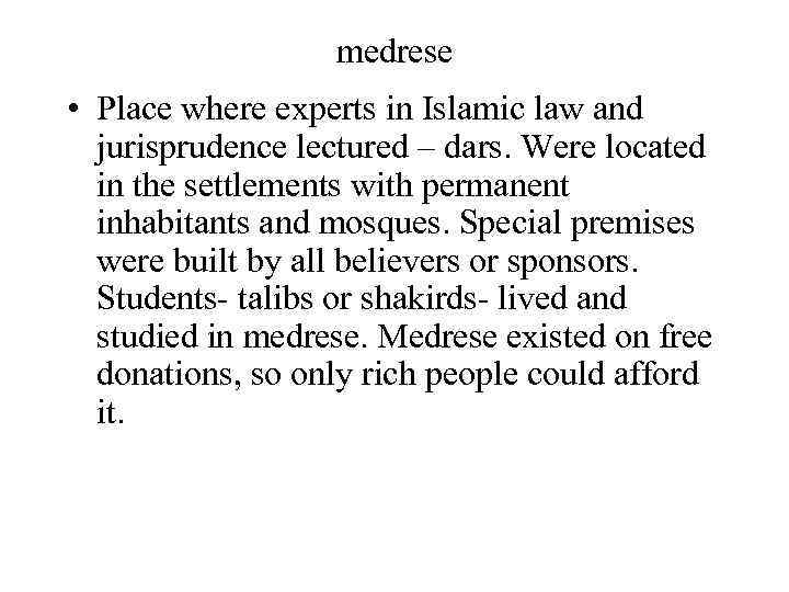 medrese • Place where experts in Islamic law and jurisprudence lectured – dars. Were