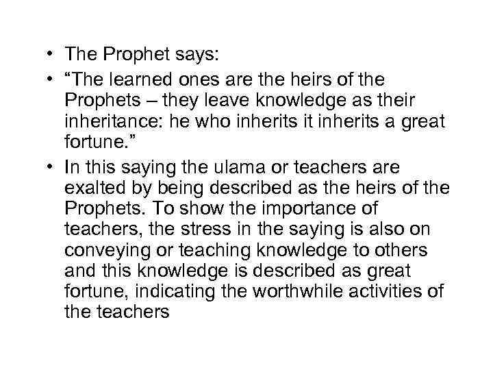  • The Prophet says: • “The learned ones are the heirs of the