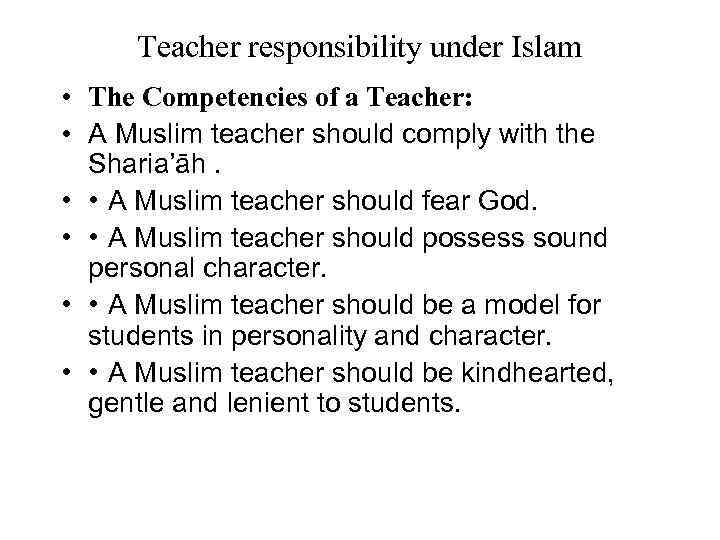 Teacher responsibility under Islam • The Competencies of a Teacher: • A Muslim teacher