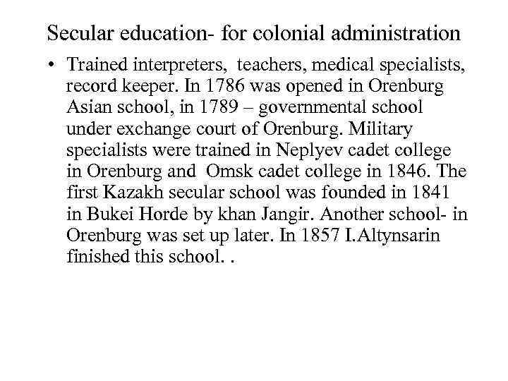 Secular education- for colonial administration • Trained interpreters, teachers, medical specialists, record keeper. In