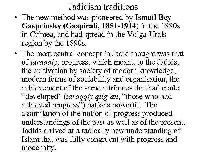 Jadidism traditions • The new method was pioneered by Ismail Bey Gasprinsky (Gaspirali, 1851