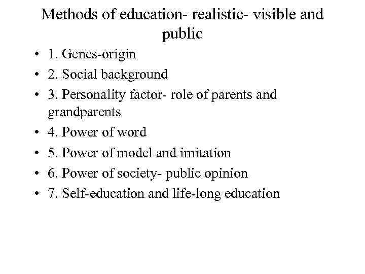 Methods of education- realistic- visible and public • 1. Genes-origin • 2. Social background