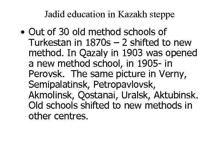 Jadid education in Kazakh steppe • Out of 30 old method schools of Turkestan