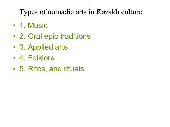 Types of nomadic arts in Kazakh culture • • • 1. Music 2. Oral