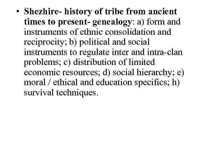  • Shezhire- history of tribe from ancient times to present- genealogy: a) form