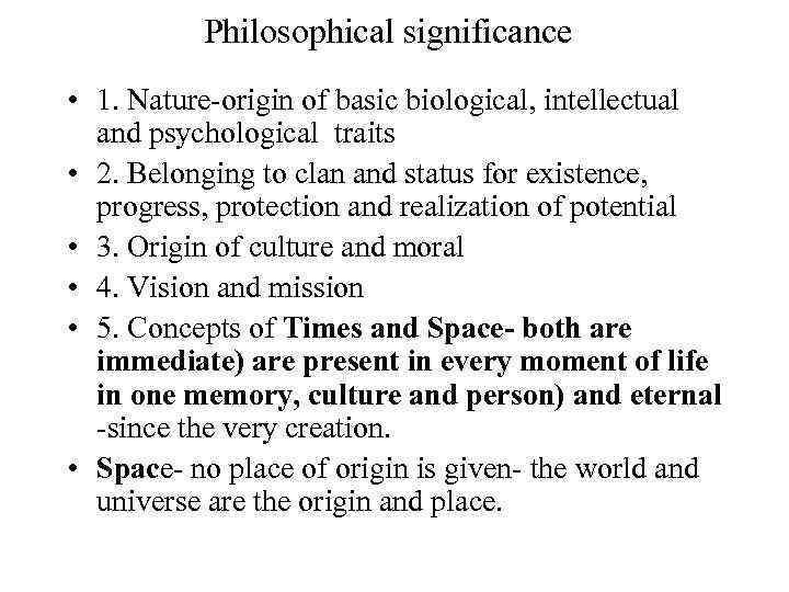 Philosophical significance • 1. Nature-origin of basic biological, intellectual and psychological traits • 2.
