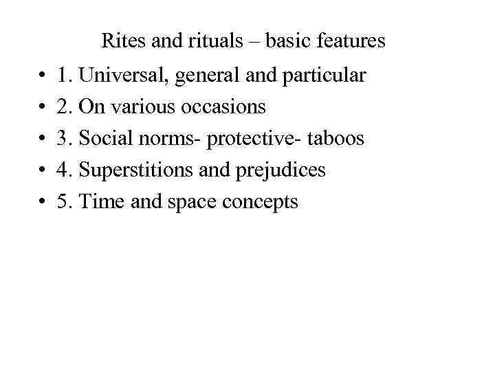 Rites and rituals – basic features • • • 1. Universal, general and particular
