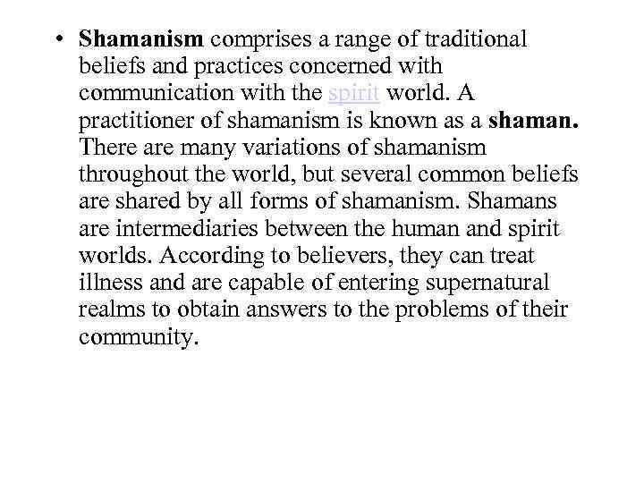  • Shamanism comprises a range of traditional beliefs and practices concerned with communication