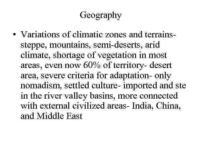 Geography • Variations of climatic zones and terrains- steppe, mountains, semi-deserts, arid climate, shortage