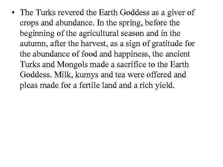  • The Turks revered the Earth Goddess as a giver of crops and
