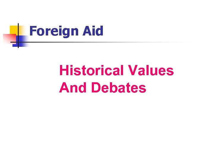 Foreign Aid Historical Values And Debates 