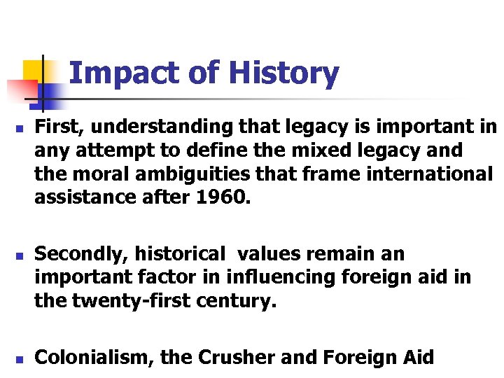 Impact of History n n n First, understanding that legacy is important in any
