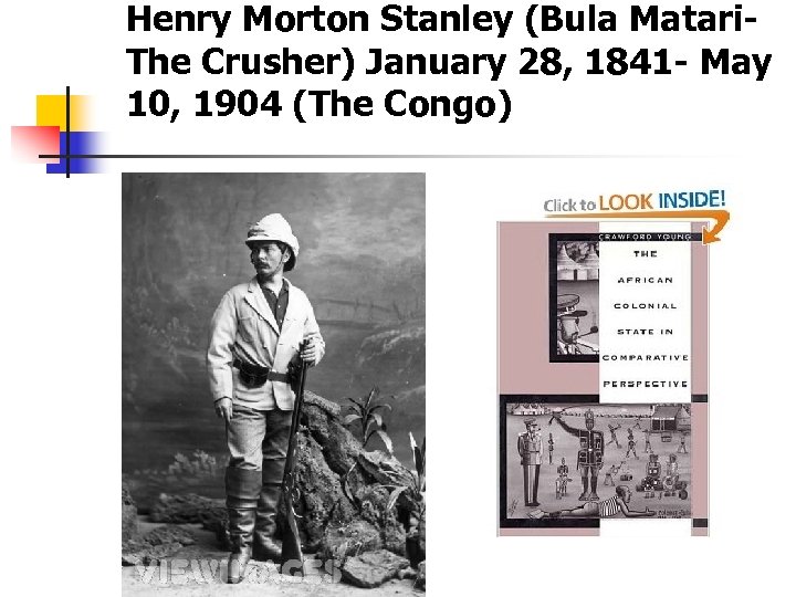 Henry Morton Stanley (Bula Matari. The Crusher) January 28, 1841 - May 10, 1904