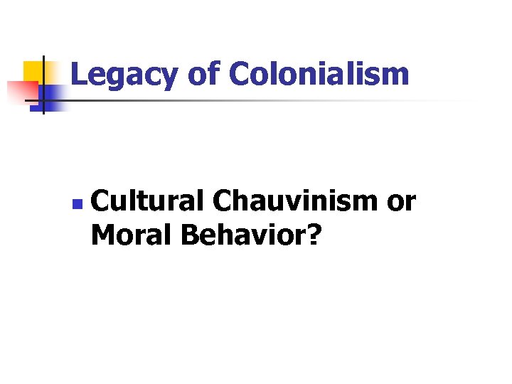 Legacy of Colonialism n Cultural Chauvinism or Moral Behavior? 