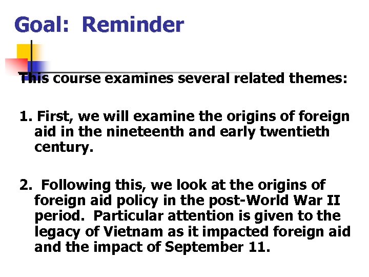 Goal: Reminder This course examines several related themes: 1. First, we will examine the