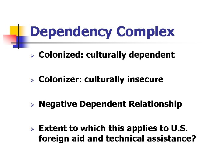 Dependency Complex Ø Colonized: culturally dependent Ø Colonizer: culturally insecure Ø Negative Dependent Relationship