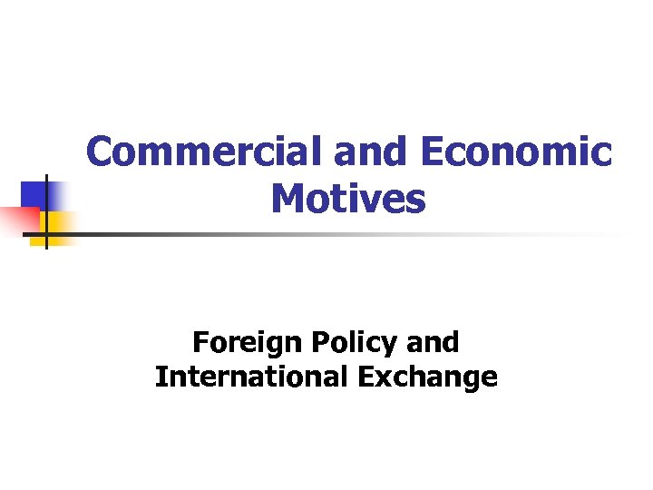 Commercial and Economic Motives Foreign Policy and International Exchange 