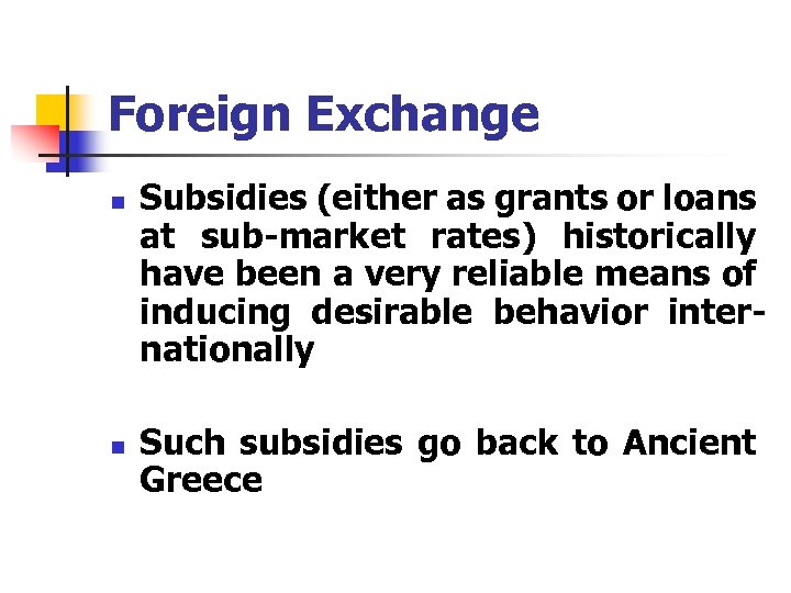 Foreign Exchange n n Subsidies (either as grants or loans at sub-market rates) historically