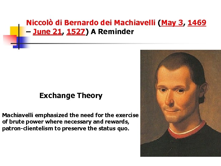 Niccolò di Bernardo dei Machiavelli (May 3, 1469 – June 21, 1527) A Reminder