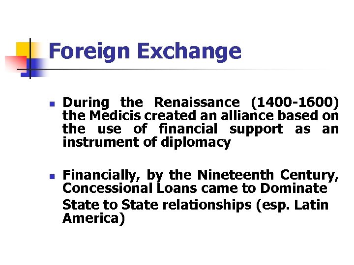 Foreign Exchange n n During the Renaissance (1400 -1600) the Medicis created an alliance