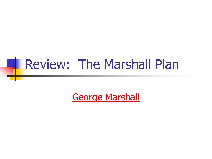 Review: The Marshall Plan George Marshall 